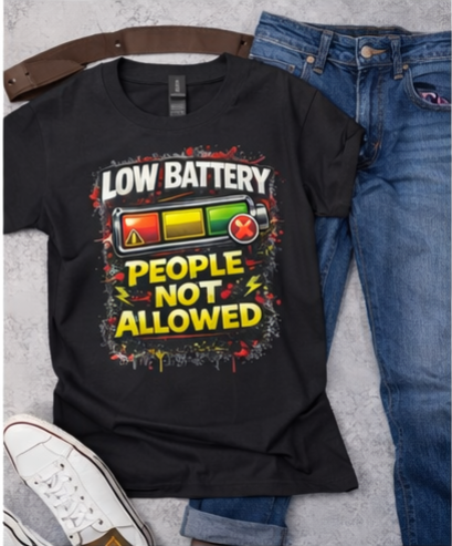 Low Battery People Not Allowed T-Shirt – Funny Energy Vibes Graphic Tee | Motivational Humor Shirt | Streetwear Statement Tee